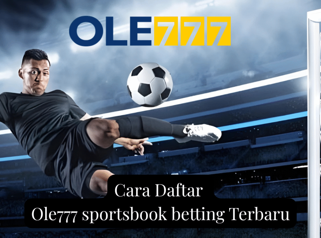Cara Daftar Ole777 sportsbook betting Terbaru