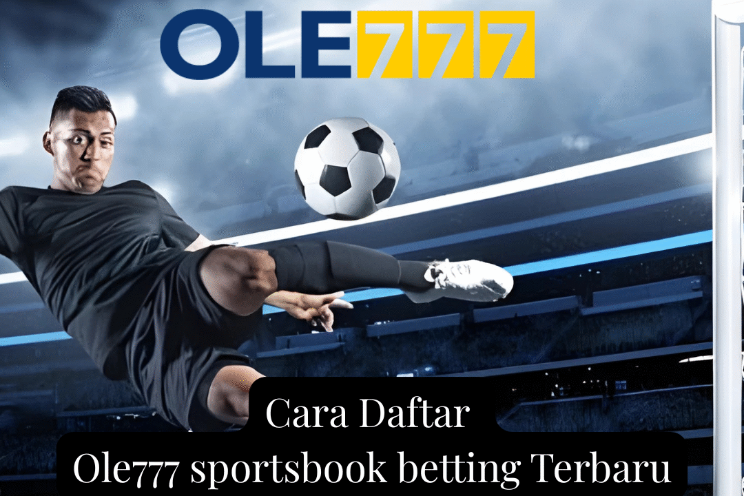 Cara Daftar Ole777 sportsbook betting Terbaru